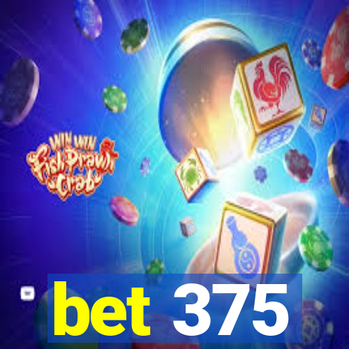 bet 375